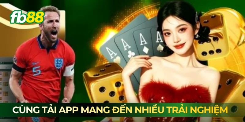 Cùng tải app mang đến nhiều trải nghiệm 
